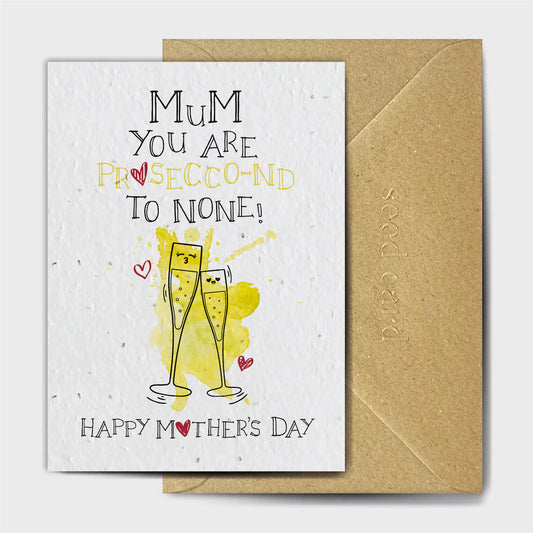 Mum you are Prosecco-nd to none - Plantable Seed Card